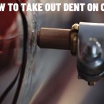 how to take out dent on car