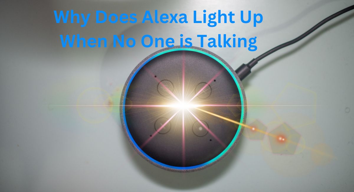Why Does Alexa Light Up When No One is Talking